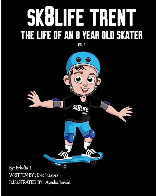 Sk8Life Trent: The Life Of an 8 Year Old Skater: Volume 1 (Paperback)