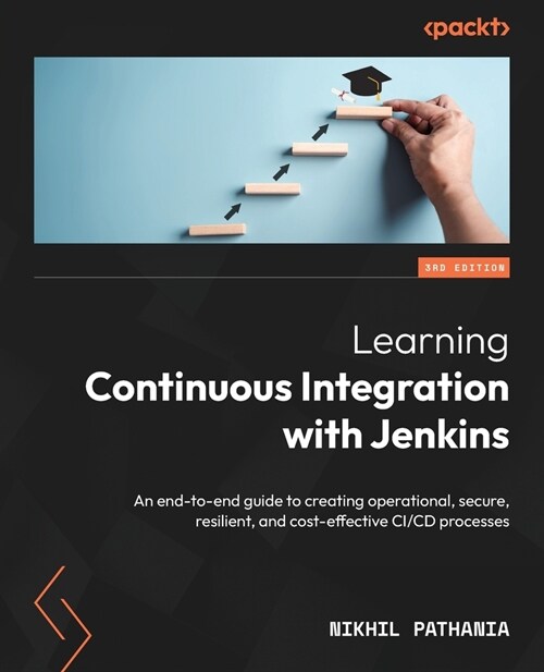 Learning Continuous Integration with Jenkins - Third Edition: An end-to-end guide to creating operational, secure, resilient, and cost-effective CI/CD (Paperback, 3)