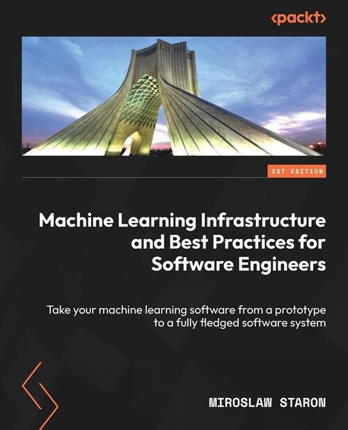 Machine Learning Infrastructure and Best Practices for Software Engineers: Take your machine learning software from a prototype to a fully fledged sof (Paperback)