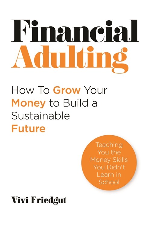 Financial Adulting : How to Grow Your Money to Build a Sustainable Future (Paperback)