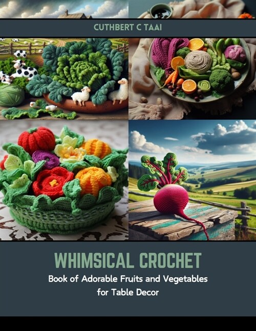 Whimsical Crochet: Book of Adorable Fruits and Vegetables for Table Decor (Paperback)