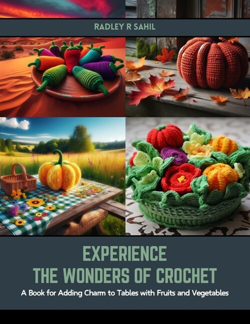 Experience the Wonders of Crochet: A Book for Adding Charm to Tables with Fruits and Vegetables (Paperback)