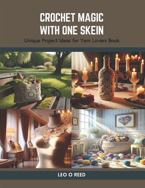 Crochet Magic with One Skein: Unique Project Ideas for Yarn Lovers Book (Paperback)