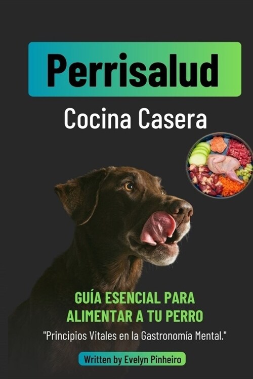 Perrisalud: Cocina Casera Canina: Recetas Caseras y Nutritivas para Consentir a tu Perro y Mejorar su Bienestar (Paperback)
