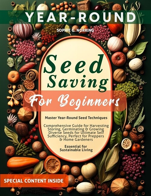 Seed Saving for Beginners: Master Year-Round Seed Techniques, Comprehensive Guide for Harvesting, Storing, Germinating & Growing Diverse Seeds fo (Paperback)