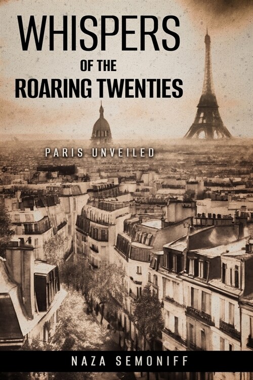 Whispers of the Roaring Twenties: Paris Unveiled (Paperback)