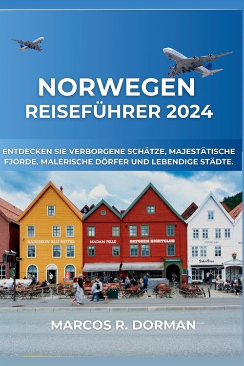 Norwegen Reisef?rer 2024: Entdecken Sie verborgene Sch?ze, majest?ische Fjorde, malerische D?fer und lebendige St?te. (Paperback)