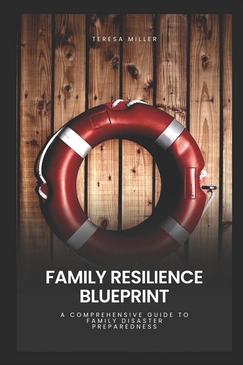 Family Resilience Blueprint: A comprehensive guide to family disaster preparedness (Paperback)