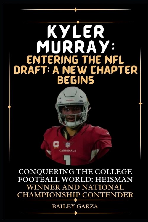 Kyler Murray: Entering the NFL Draft: A New Chapter Begins : Conquering the College Football World: Heisman Winner and National Cham (Paperback)