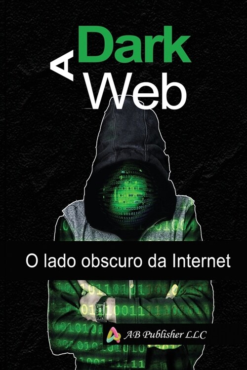 A Dark Web: O lado obscuro da Internet (Paperback)