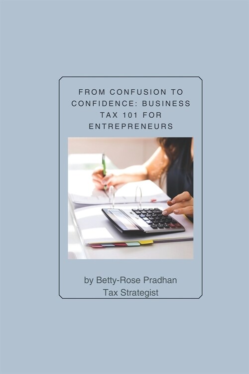 From Confusion to Confidence: Business Tax 101 for Entrepreneurs (Paperback)