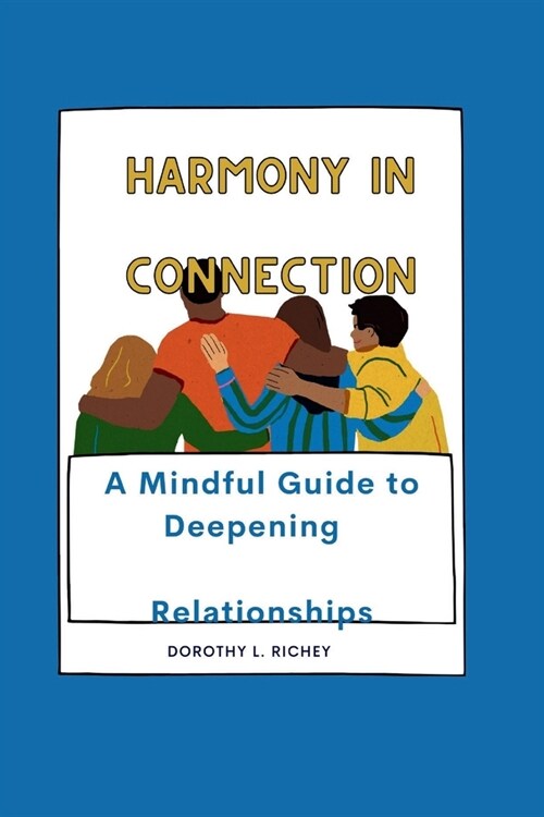 Harmony in connection: A Mindful Guide to Deepening Relationships (Paperback)