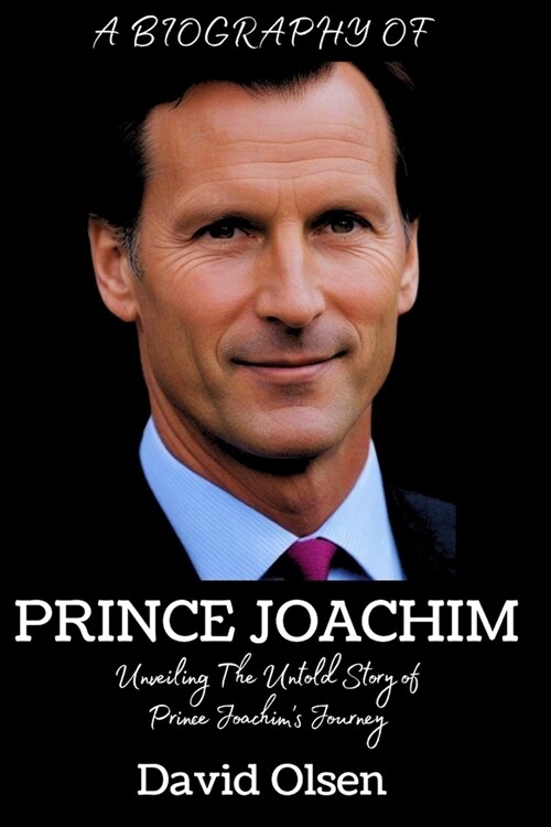 Prince Joachim: Unveiling The Untold Story Of Prince Joachims Journey (Paperback)