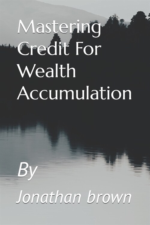 Mastering Credit For Wealth Accumulation (Paperback)