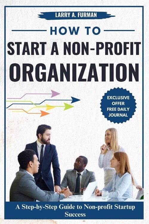 How to Start a Non-profit Organization: A Step-by-Step Guide to Nonprofit Startup Success (Paperback)