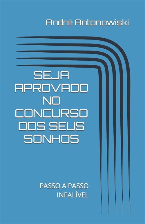 Seja Aprovado No Concurso DOS Seus Sonhos: Passo a Passo Infal?el (Paperback)