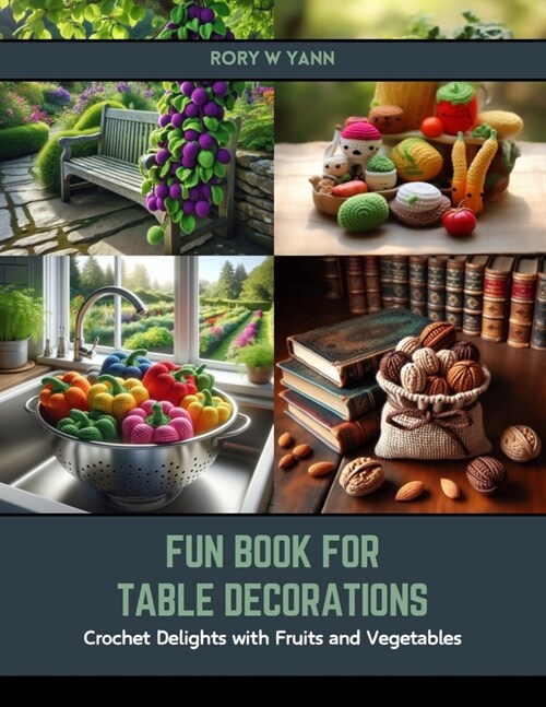 Fun Book for Table Decorations: Crochet Delights with Fruits and Vegetables (Paperback)