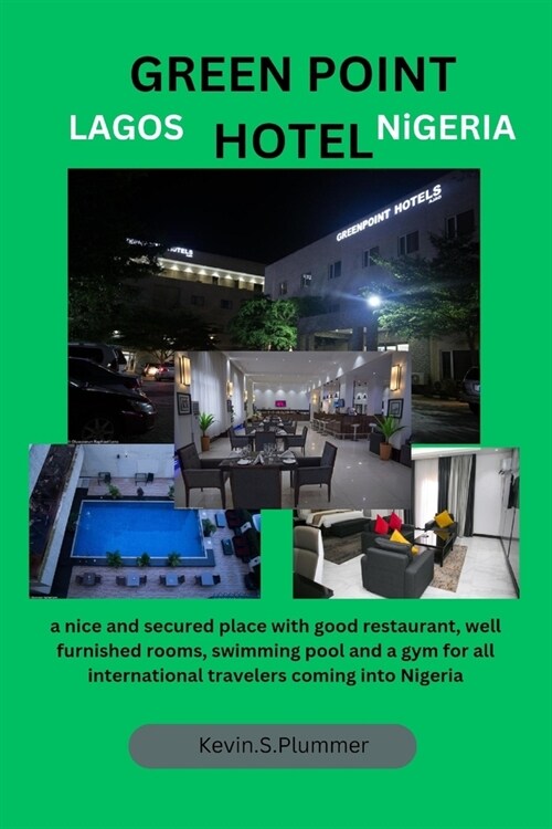 Green Point Hotel Lagos Nigeria: a nice and secured place with good restaurant, well furnished rooms, swimming pool and a gym for all international tr (Paperback)