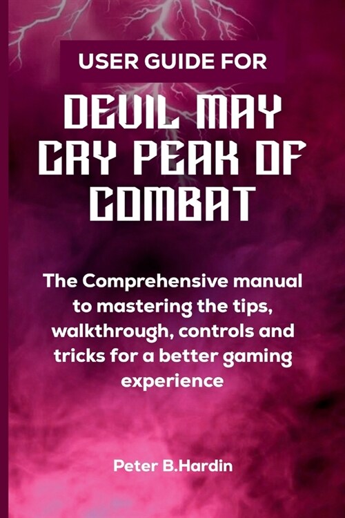 User Guide for Devil May Cry Peak of Combat: The Comprehensive manual to mastering the tips, walkthrough, controls and tricks for a better gaming expe (Paperback)