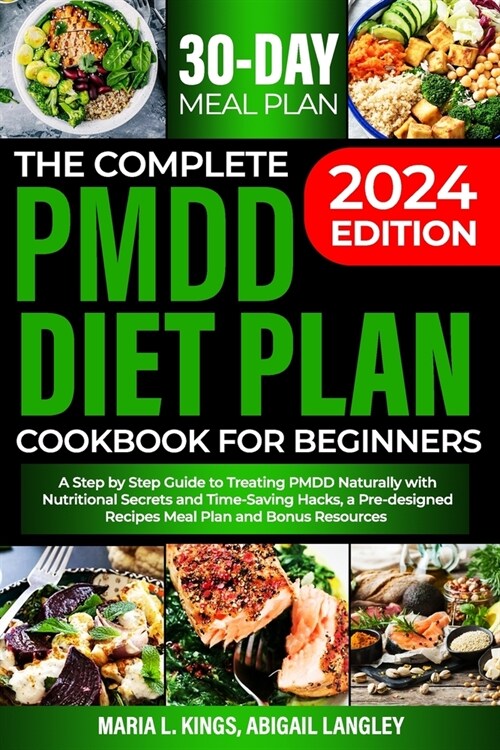 The Complete Pmdd Diet Plan Cookbook for Beginners: A Step by Step Guide to Treating PMDD Naturally with Effective Nutritional Secrets and Time-Saving (Paperback)