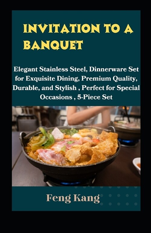 Invitation to a Banquet: Elegant Stainless Steel Dinnerware Set for Exquisite Dining, Premium Quality, Durable, and Stylish, Perfect for Specia (Paperback)