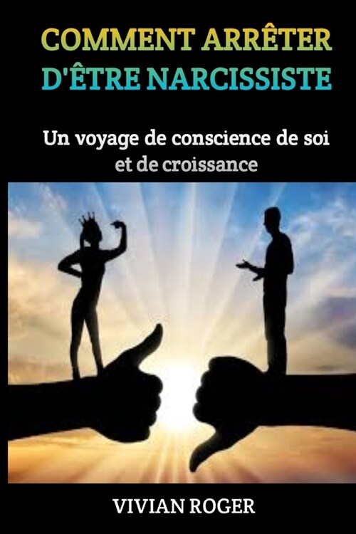 Comment Arr?er d?re Narcissiste: Un voyage de conscience de soi et de croissance (Paperback)