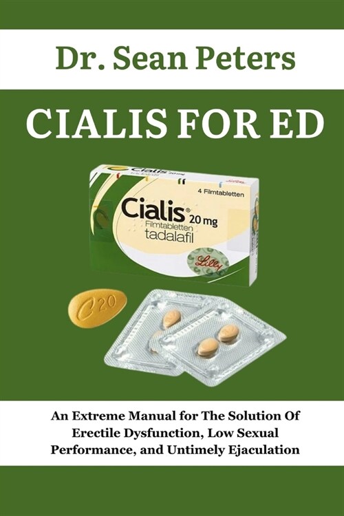 Cialis For Ed: An Extreme Manual for The Solution Of Erectile Dysfunction, Low Sexual Performance, and Untimely Ejaculation (Paperback)