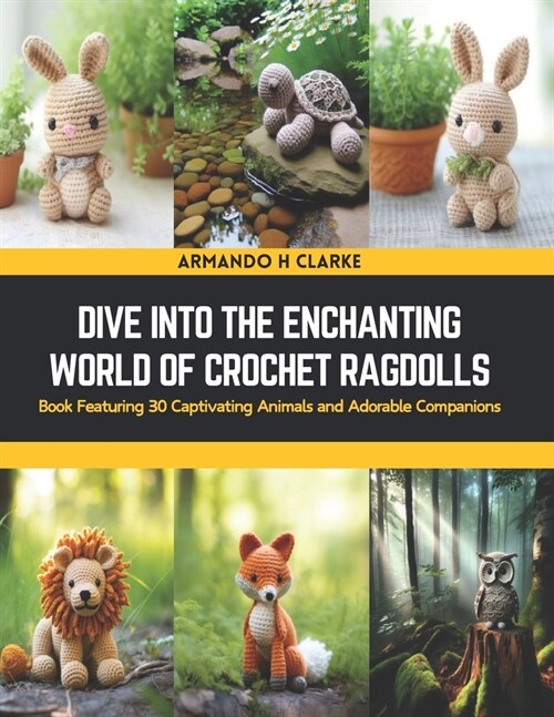 Dive into the Enchanting World of Crochet Ragdolls: Book Featuring 30 Captivating Animals and Adorable Companions (Paperback)