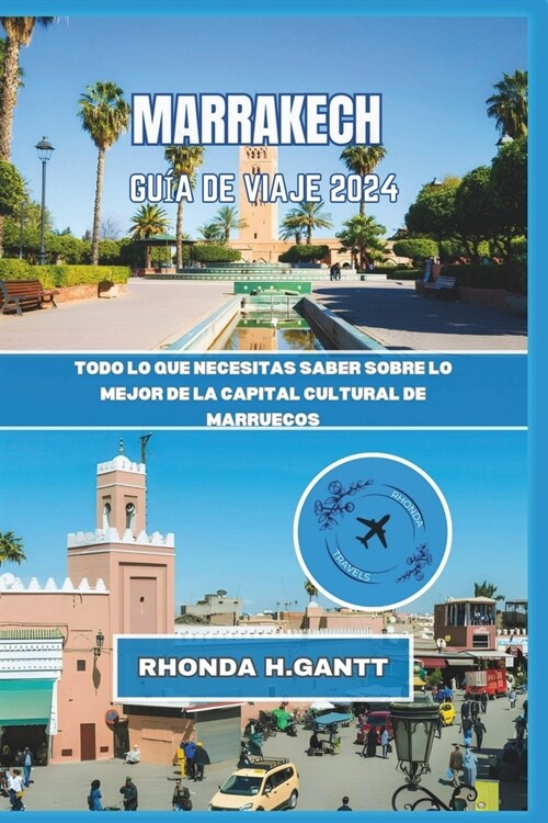 Marrakech Gu? de Viaje 2024: Todo lo que necesitas saber sobre lo mejor de la capital cultural de Marruecos (Paperback)