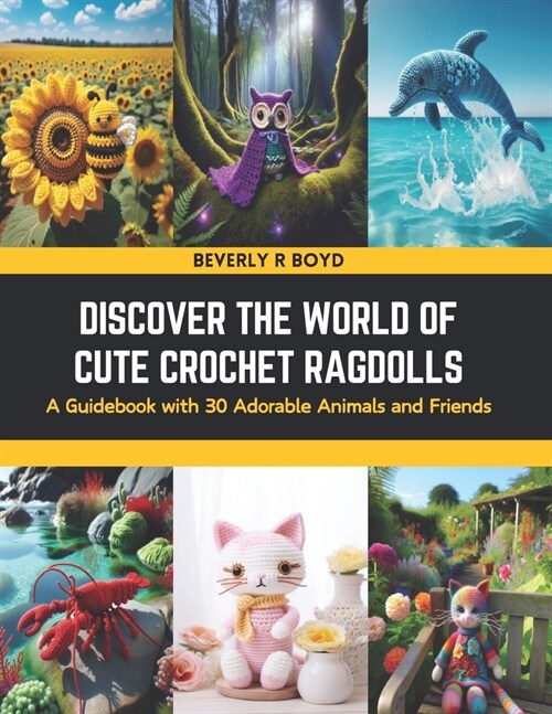 Discover the World of Cute Crochet Ragdolls: A Guidebook with 30 Adorable Animals and Friends (Paperback)
