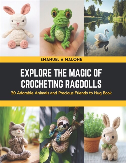 Explore the Magic of Crocheting Ragdolls: 30 Adorable Animals and Precious Friends to Hug Book (Paperback)