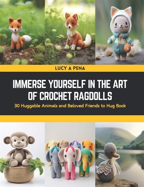 Immerse Yourself in the Art of Crochet Ragdolls: 30 Huggable Animals and Beloved Friends to Hug Book (Paperback)