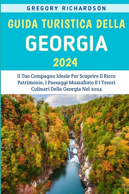 Guida Turistica Della Georgia 2024: Il Tuo Compagno Ideale Per Scoprire Il Ricco Patrimonio, I Paesaggi Mozzafiato E I Tesori Culinari Della Georgia N (Paperback)