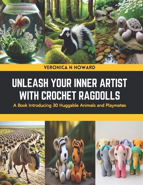 Unleash Your Inner Artist with Crochet Ragdolls: A Book Introducing 30 Huggable Animals and Playmates (Paperback)