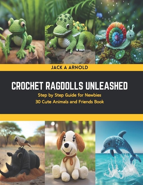 Crochet Ragdolls Unleashed: Step by Step Guide for Newbies 30 Cute Animals and Friends Book (Paperback)