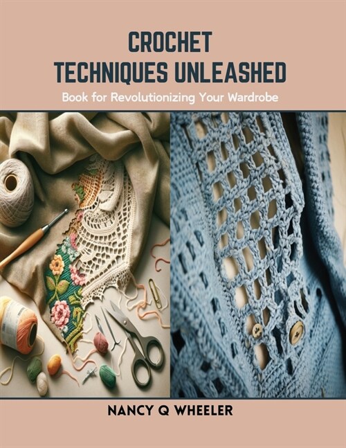 Crochet Techniques Unleashed: Book for Revolutionizing Your Wardrobe (Paperback)