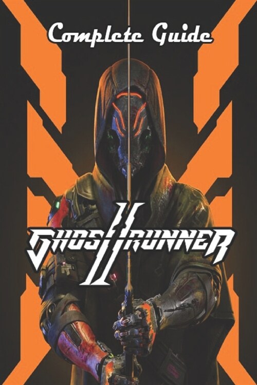 Ghostrunner 2 Complete Guide and Walkthrough [All-new and 100% complete] (Paperback)
