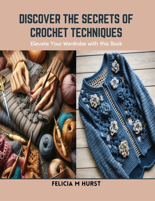 Discover the Secrets of Crochet Techniques: Elevate Your Wardrobe with this Book (Paperback)