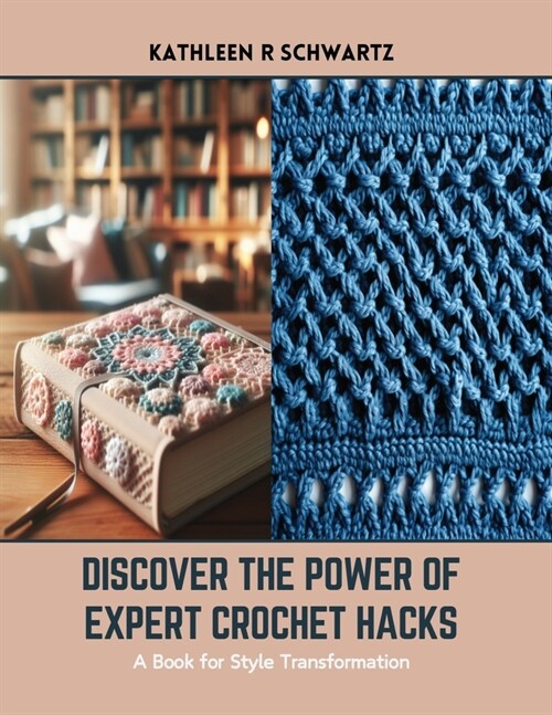 Discover the Power of Expert Crochet Hacks: A Book for Style Transformation (Paperback)