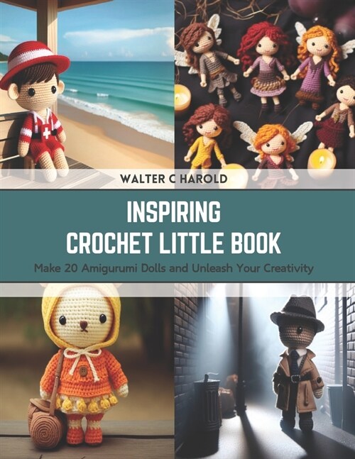 Inspiring Crochet Little Book: Make 20 Amigurumi Dolls and Unleash Your Creativity (Paperback)