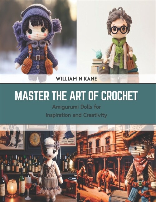 Master the Art of Crochet: Amigurumi Dolls for Inspiration and Creativity (Paperback)