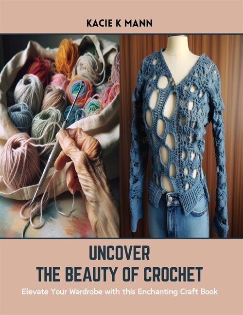 Uncover the Beauty of Crochet: Elevate Your Wardrobe with this Enchanting Craft Book (Paperback)