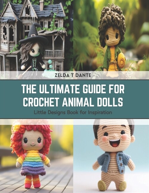 The Ultimate Guide for Crochet Animal Dolls: Little Designs Book for Inspiration (Paperback)