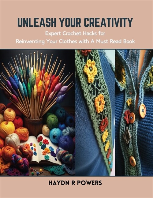 Unleash Your Creativity: Expert Crochet Hacks for Reinventing Your Clothes with A Must Read Book (Paperback)