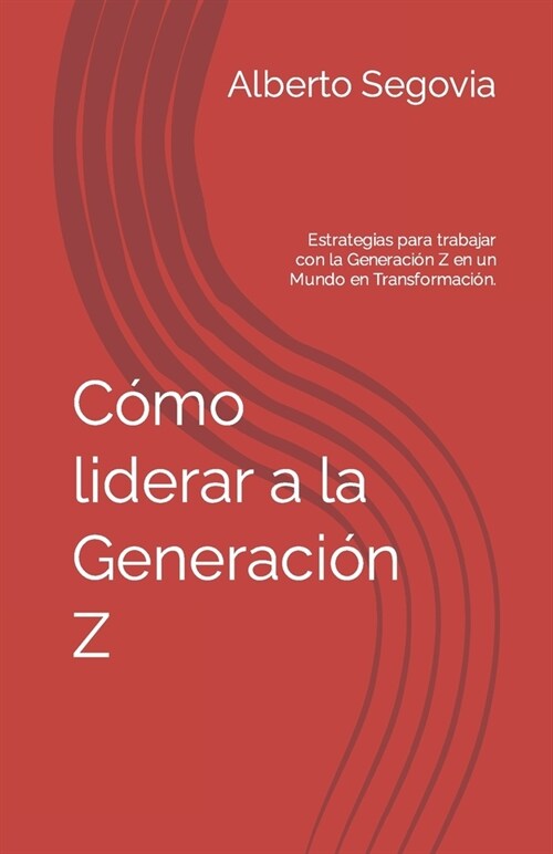 C?o liderar a la generaci? Z: Liderando el Futuro: Estrategias para trabajar con la Generaci? Z en un Mundo en Transformaci?. (Paperback)