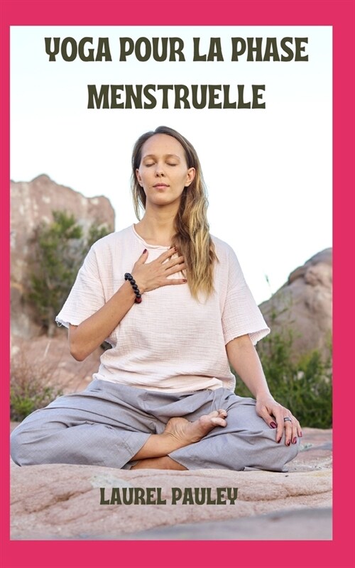 Yoga Pour La Phase Menstruelle: Sensibilisation Au Cycle Menstruel Sous La Perspective Ayurv?ique (Paperback)