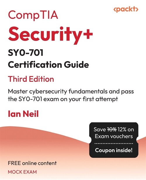 CompTIA Security+ SY0-701 Certification Guide - Third Edition: Master cybersecurity fundamentals and pass the SY0-701 exam on your first attempt (Paperback, 3)