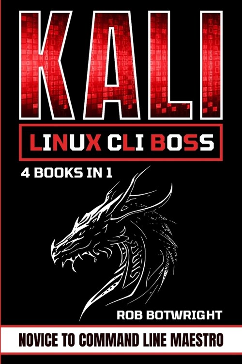 Kali Linux CLI Boss: Novice To Command Line Maestro (Paperback)