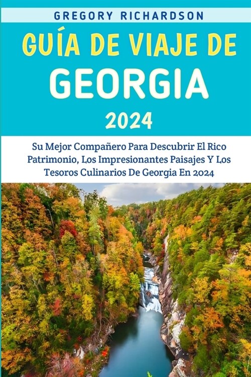 Gu? De Viaje De Georgia 2024: Su Mejor Compa?ro Para Descubrir El Rico Patrimonio, Los Impresionantes Paisajes Y Los Tesoros Culinarios De Georgia (Paperback)