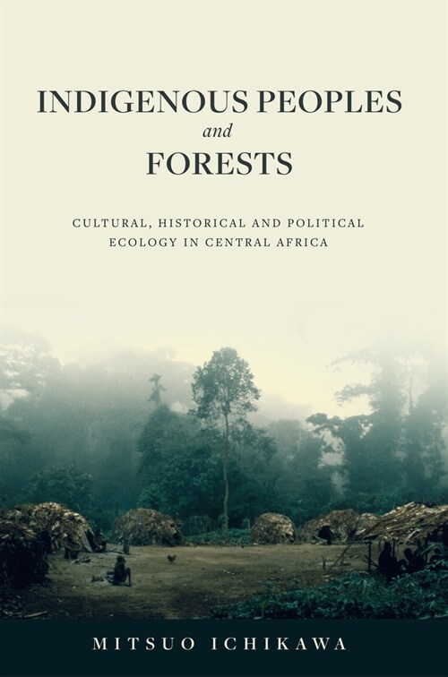 Indigenous Peoples and Forests: Cultural, Historical and Political Ecology in Central Africa (Paperback)